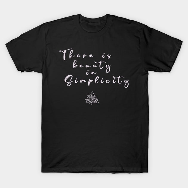 There is Beauty in Simplicity T-Shirt by aaallsmiles